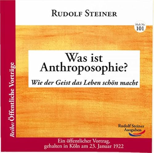 Was ist Anthroposophie?: Wie der Geist das Leben schön macht (Öffentliche Vorträge – bisher nie gedruckt)
