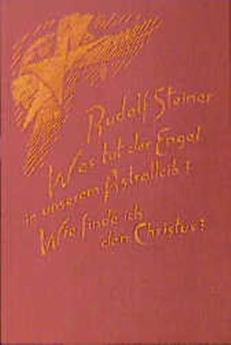 Was tut der Engel in unserem Astralleib? Wie finde ich den Christus?: 2 Vorträge, Zürich 1918 Was tut der Engel in unserem Astralleib? Wie finde ich den Christus?: 2 Vorträge, Zürich 1918