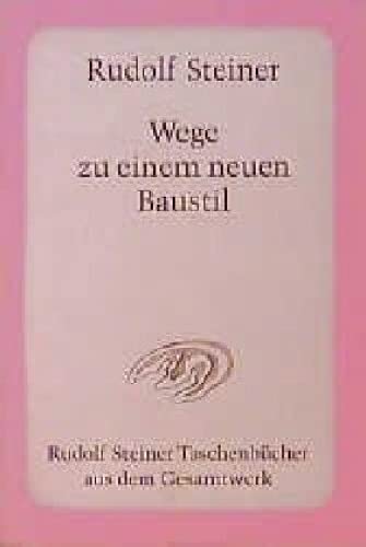 Wege zu einem neuen Baustil: "Und der Bau wird Mensch". 8 Vorträge, Berlin und Dornach, 1911-1914 (Rudolf Steiner Taschenbücher aus dem Gesamtwerk)