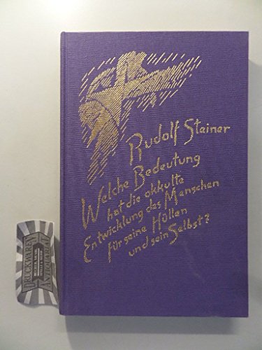 Welche Bedeutung hat die okkulte Entwicklung des Menschen für seine Hüllen - physischen Leib, Ätherleib, Astralleib - und sein Selbst?: 10 Vorträge, Den Haag 1913 Welche Bedeutung hat die okkulte Entwicklung des Menschen für seine Hüllen - physischen Leib, Ätherleib, Astralleib - und sein Selbst?: 10 Vorträge, Den Haag 1913