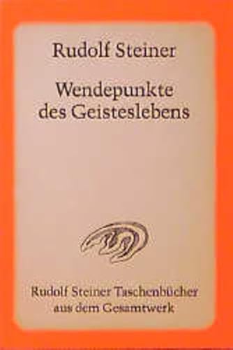 Wendepunkte des Geisteslebens: Zarathustra - Hermes - Buddha - Moses - Der Prophet Elias - Christus und das 20. Jahrhundert. 6 Vorträge, Berlin ... Steiner Taschenbücher aus dem Gesamtwerk)