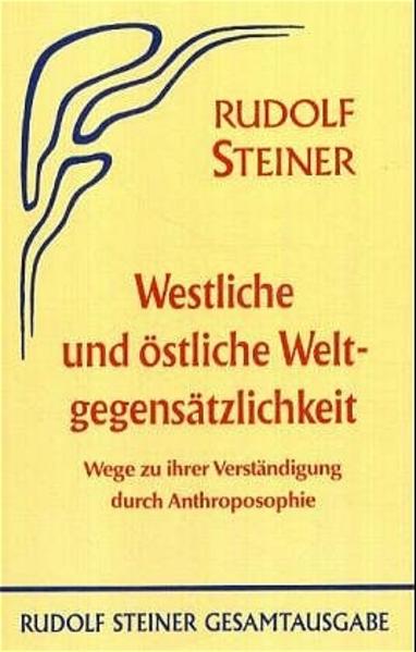 Westliche und östliche Weltgegensätzlichkeit von Steiner Verlag Dornach