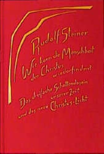 Wie kann die Menschheit den Christus wiederfinden? Das dreifache Schattendasein unserer Zeit und das neue Christuslicht: Acht Vorträge, Basel und ... Gesamtausgabe: Schriften und Vorträge) von Rudolf Steiner Verlag