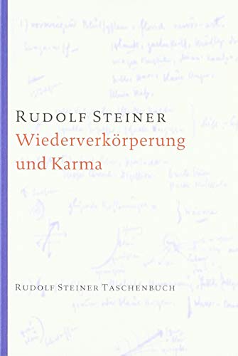 Wiederverkörperung und Karma und ihre Bedeutung für die Kultur der Gegenwart: Fünf Vorträge, Berlin und Stuttgart 1912, ergänzt um die Aufsätze ... Steiner Taschenbücher aus dem Gesamtwerk)