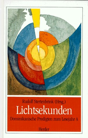 Lichtsekunden, Dominikanische Predigten zum Lesejahr A von Herder, Freiburg