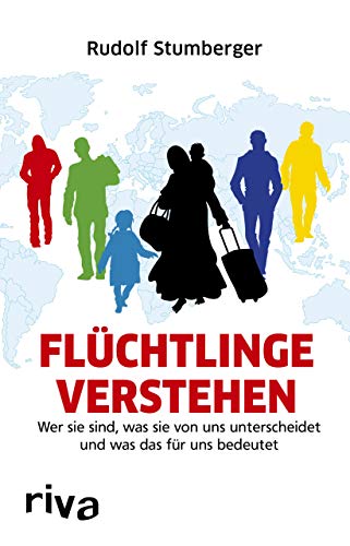 Flüchtlinge verstehen: Wer sie sind, was sie von uns unterscheidet und was das für uns bedeutet von RIVA