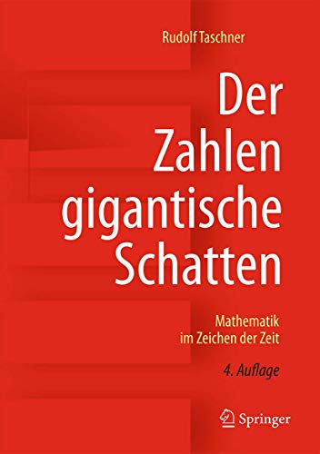 Der Zahlen gigantische Schatten: Mathematik im Zeichen der Zeit