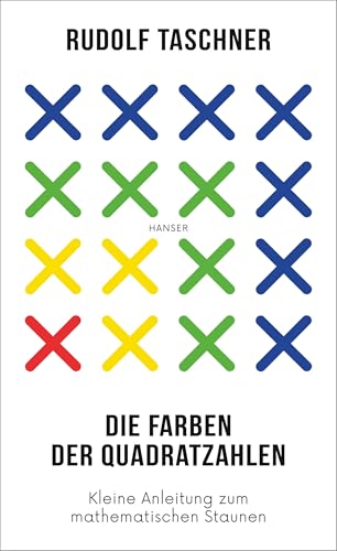 Die Farben der Quadratzahlen: Kleine Anleitung zum mathematischen Staunen von HANSER FACHBUCHVERLAG