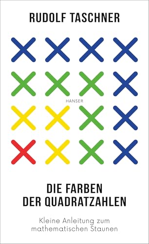 Die Farben der Quadratzahlen: Kleine Anleitung zum mathematischen Staunen von Hanser, Carl GmbH + Co.