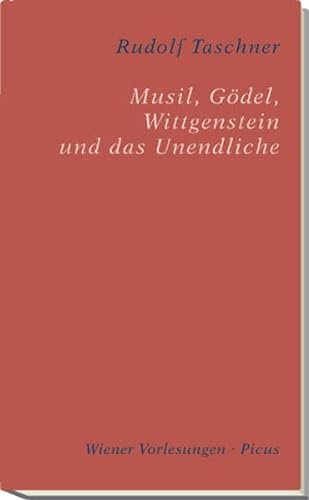 Musil, Gödel, Wittgenstein und das Unendliche (Wiener Vorlesungen) von Picus Verlag