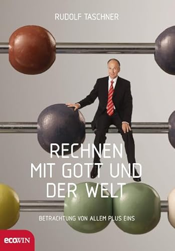 Rechnen mit Gott und der Welt: Betrachtung von allem plus eins Rechnen mit Gott und der Welt: Betrachtung von allem plus eins