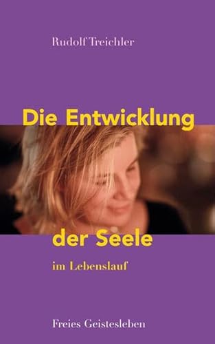 Die Entwicklung der Seele im Lebenslauf: Stufen, Störungen und Erkrankungen des Seelenlebens von Freies Geistesleben GmbH