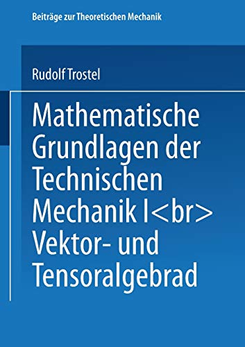 Mathematische Grundlagen der Technischen Mechanik, Bd.1, Vektor- und Tensoralgebra (Beiträge zur Theoretischen Mechanik) von Vieweg+Teubner Verlag