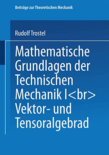 Mathematische Grundlagen der Technischen Mechanik, Bd.1, Vektor- und Tensoralgebra (Beiträge zur Theoretischen Mechanik)