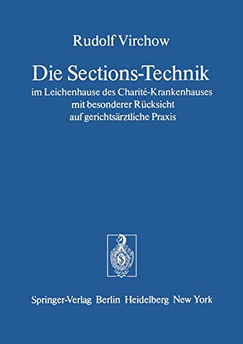 Die Sections-Technik im Leichenhause des Charité-Krankenhauses mit besonderer Rücksicht auf gerichtsärztliche Praxis: Das preussische Regulativ für ... Untersuchungen menschlicher Leichen Die Sections-Technik im Leichenhause des Charité-Krankenhauses mit besonderer Rücksicht auf gerichtsärztliche Praxis: Das preussische Regulativ für ... Untersuchungen menschlicher Leichen von Springer Berlin Heidelberg