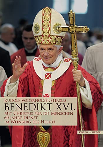 Benedikt XVI: Mit Christus für die Menschen. 60 Jahre Dienst im Weinberg des Herrn Benedikt XVI: Mit Christus für die Menschen. 60 Jahre Dienst im Weinberg des Herrn