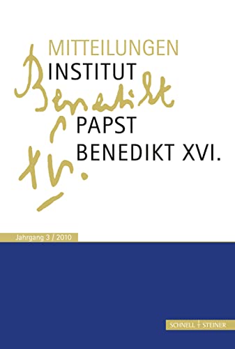 Mitteilungen des Institut-Papst-Benedikt XVI.: Bd. 3 (Mitteilungen Institut Papst Benedikt XVI.) von Schnell & Steiner