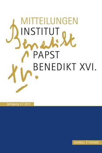 Mitteilungen des Institut-Papst-Benedikt XVI.: Bd. 4 (Mitteilungen Institut Papst Benedikt XVI.) von Schnell & Steiner