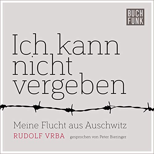 Ich kann nicht vergeben: Meine Flucht aus Auschwitz von Buchfunk
