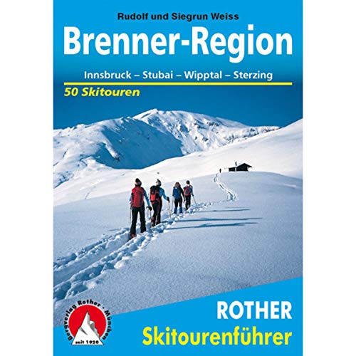 Brenner-Region: Innsbruck - Stubai - Wipptal - Sterzing. 60 Skitouren mit GPS-Tracks (Rother Skitourenführer)