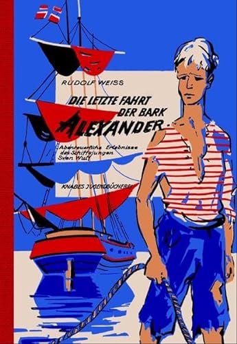 Die letzte Fahrt der Bark Alexander: Abenteuerliche Erlebnisse des Schiffjungen Sven Wulf (Knabes Jugendbuecherei)
