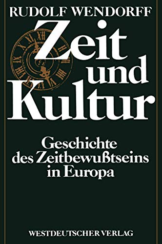 Zeit und Kultur: Geschichte des Zeitbewußtseins in Europa