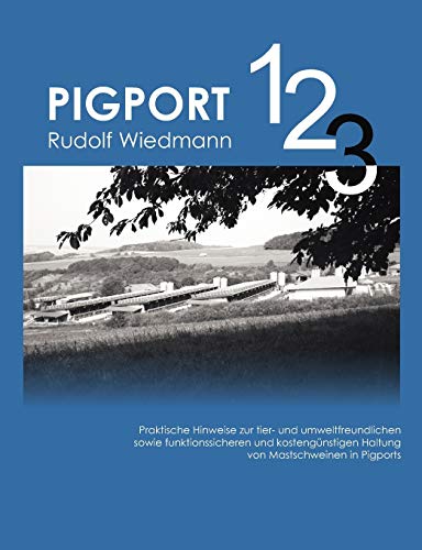 Pigport 1,2,3: Praktische Hinweise zur tier- und umweltfreundlichen sowie funktionssicheren und kostengünstigen Haltung von Mastschweinen von Books on Demand GmbH