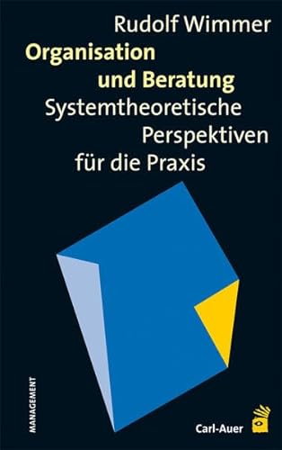 Organisation und Beratung: Systemtheoretische Perspektiven für die Praxis von Auer-System-Verlag, Carl