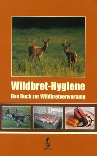 Wildbret-Hygiene: Das Buch zur Wildbretverwertung