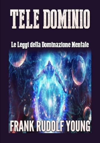 Tele Dominio: Le Leggi della Dominazione Mentale von Stargatebook
