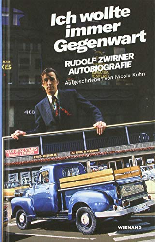 Rudolf Zwirner. Ich wollte immer Gegenwart: Autobiografie aufgeschrieben von Nicola Kuhn
