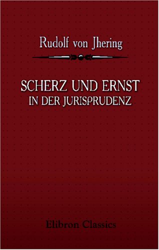 Scherz und Ernst in der Jurisprudenz: Eine Weihnachtsgabe für das juristische Publikum von Adamant Media Corporation