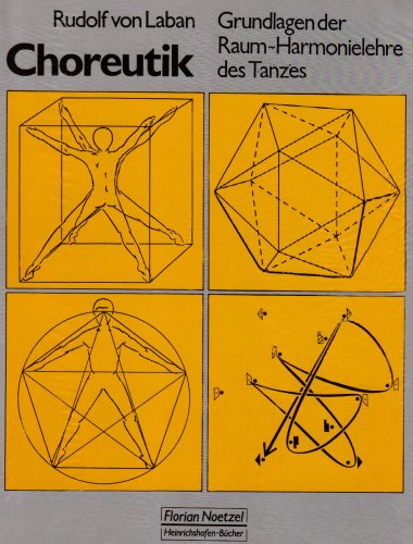 Choreutik: Grundlagen der Raum-Harmonielehre des Tanzes