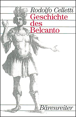 Geschichte des Belcanto: Eines Der Wichtigsten Kapitel Der Operngeschichte