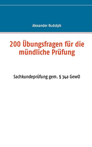 200 Übungsfragen für die mündliche Prüfung: Sachkundeprüfung gem. § 34a GewO