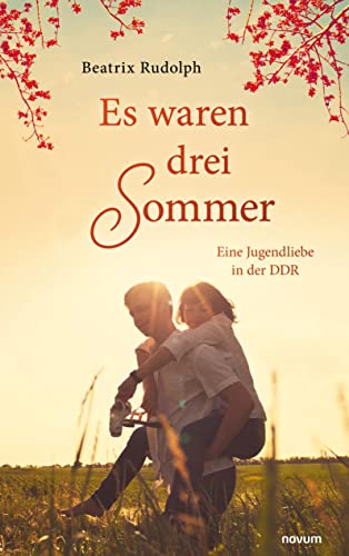 Es waren drei Sommer: Eine Jugendliebe in der DDR