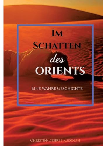 IM SCHATTEN DES ORIENTS: Eine wahre Geschichte