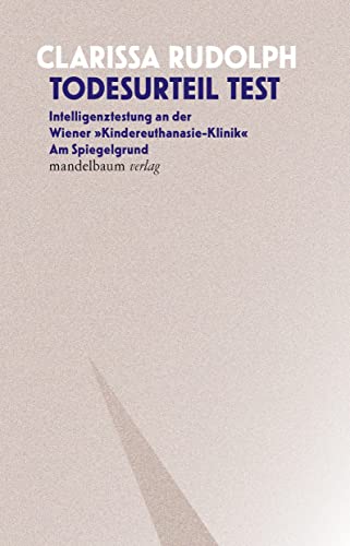 Todesurteil Test: Intelligenztestung an der »Wiener Kindereuthanasie-Klinik« Am Spiegelgrund