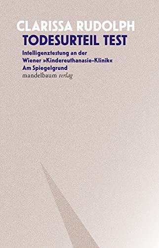 Todesurteil Test: Intelligenztestung an der »Wiener Kindereuthanasie-Klinik« Am Spiegelgrund