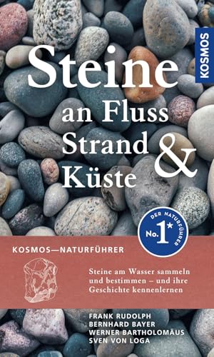 Steine an Fluss, Strand und Küste: Steine am Wasser sammeln - und ihre Geschichte kennenlernen Steine an Fluss, Strand und Küste: Steine am Wasser sammeln - und ihre Geschichte kennenlernen