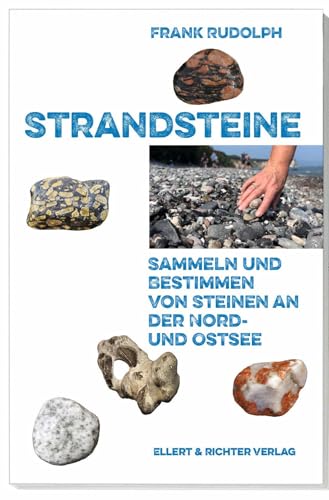 Strandsteine: Sammeln und Bestimmen von Steinen an der Nord- und Ostsee Strandsteine: Sammeln und Bestimmen von Steinen an der Nord- und Ostsee von Ellert & Richter