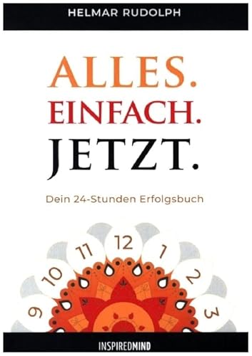 Alles. Einfach. Jetzt.: Dein 24 Stunden Erfolgsbuch von Inspired Mind