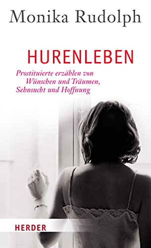 Hurenleben: Prostituierte erzählen von Wünschen und Träumen, Sehnsucht und Hoffnung