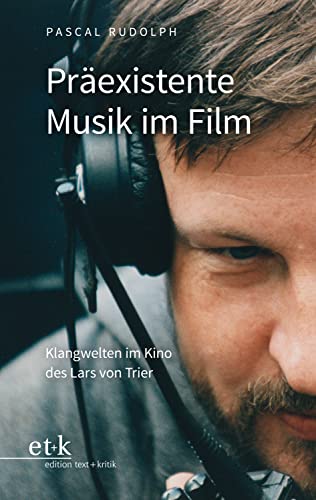 Präexistente Musik im Film: Klangwelten im Kino des Lars von Trier