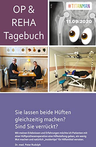 OP- und Reha-Tagebuch: Sie lassen beide Hüften gleichzeitig machen? Sind Sie verrückt? von Rediroma-Verlag