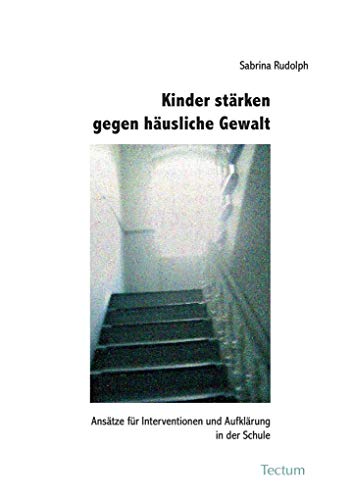 Kinder stärken gegen häusliche Gewalt. Ansätze für Interventionen und Aufklärung in der Schule