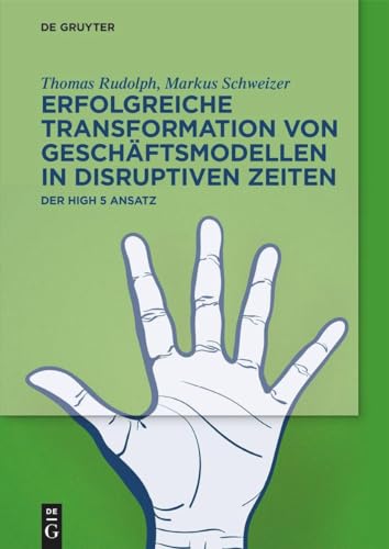 Erfolgreiche Transformation von Geschäftsmodellen in disruptiven Zeiten: Der High 5 Ansatz Erfolgreiche Transformation von Geschäftsmodellen in disruptiven Zeiten: Der High 5 Ansatz