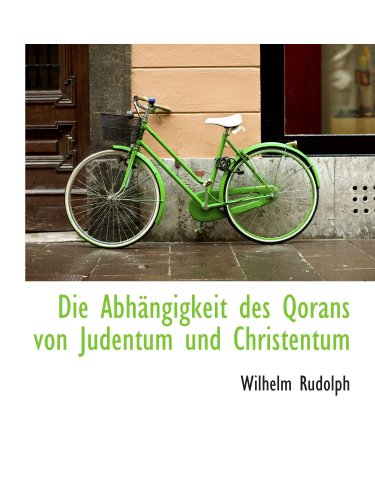 Die Abhängigkeit des Qorans von Judentum und Christentum von BiblioBazaar