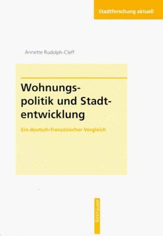 Wohnungspolitik und Stadtentwicklung: Ein deutsch-französischer Vergleich (Stadtforschung aktuell, 55)