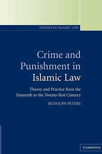 Crime and Punishment in Islamic Law: Theory and Practice from the Sixteenth to the Twenty-First Century (Themes in Islamic Law, 2, Band 2)